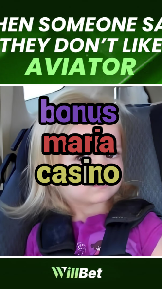 bonus maria casino-azartmaniacasino.igamblingorder.com